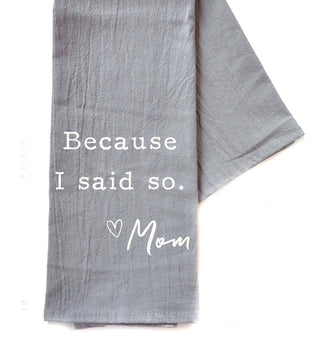 Because I Said So Gray Tea Towel