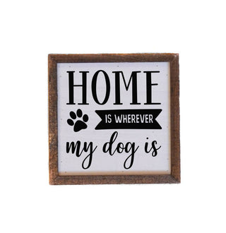 Home is wherever my dog is small sign