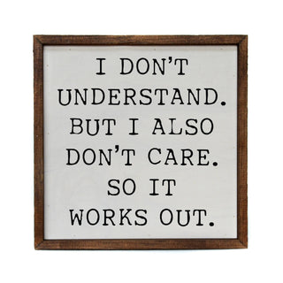 I Don't Understand But I Also Don't Care So It Works